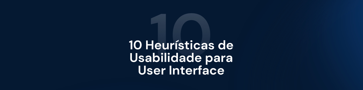 10 Heurísticas de Usabilidade para User Interface