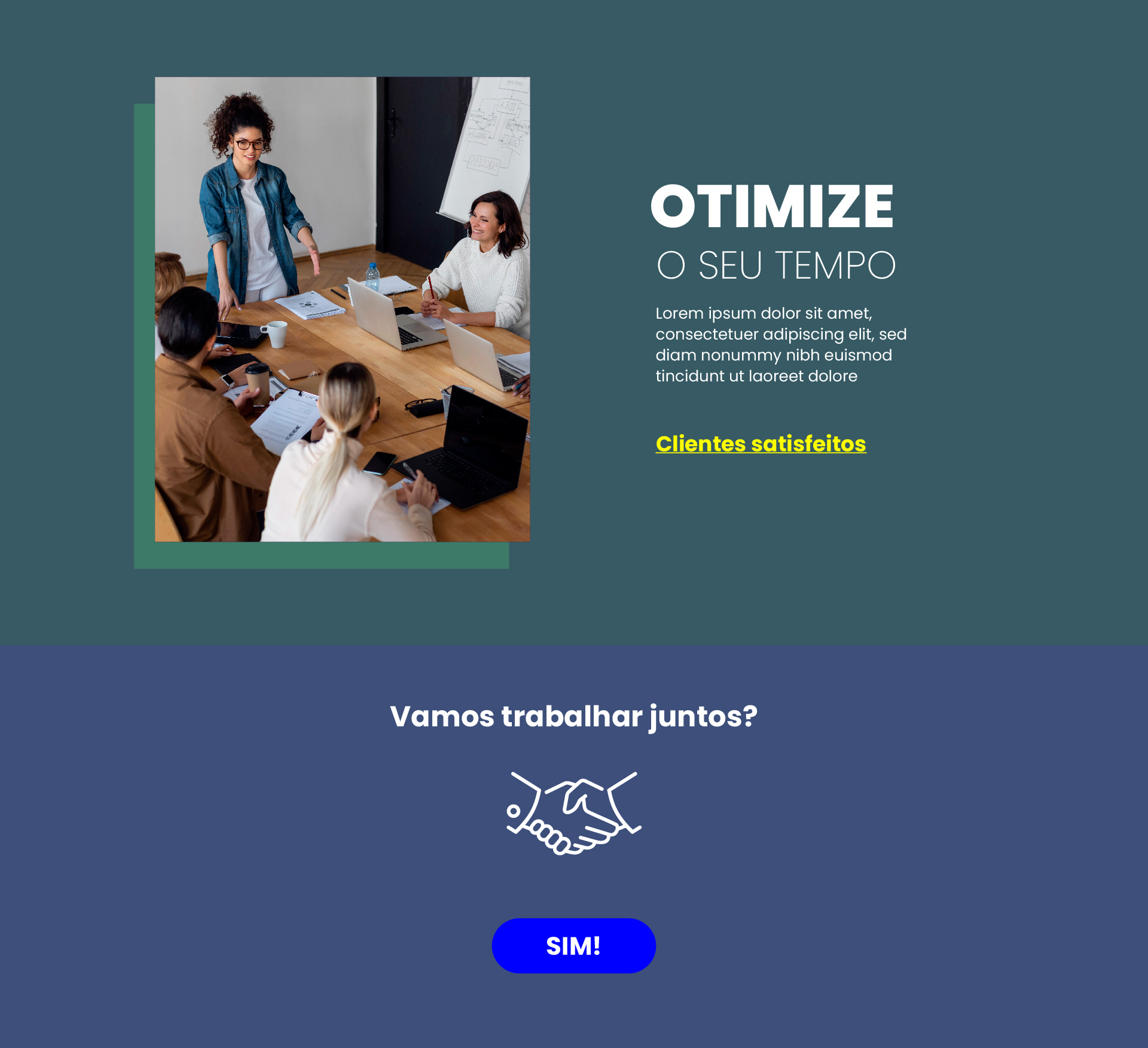 Imagem que mostra uma parte de uma página de um site em que podemos ler o título “Otimize seu tempo” e, abaixo, há um link clicável que diz “Clientes satisfeitos”. Na parte inferior da página há o título “Vamos trabalhar juntos?”, abaixo do título há um ícone de aperto de mãos e abaixo do ícone, há um botão escrito “Sim!”