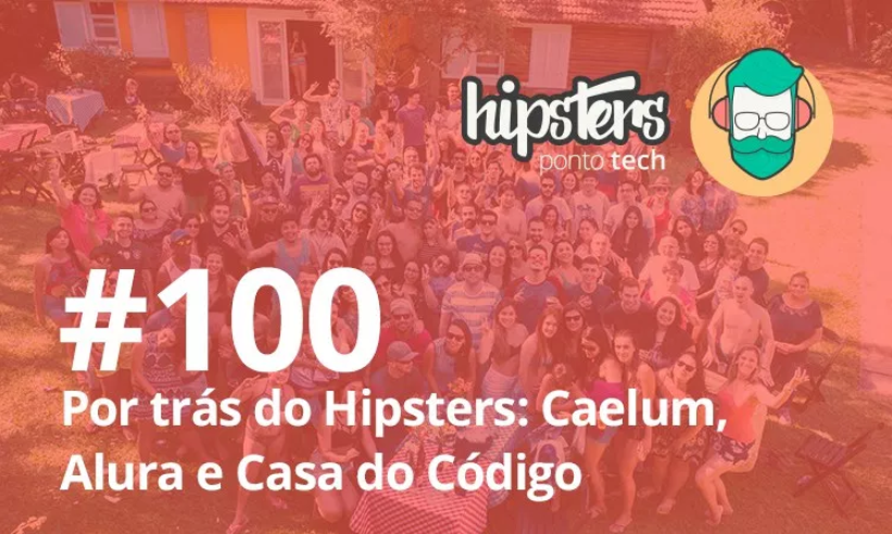 A história da Caelum, Alura e Casa do Código - Hipsters número 100