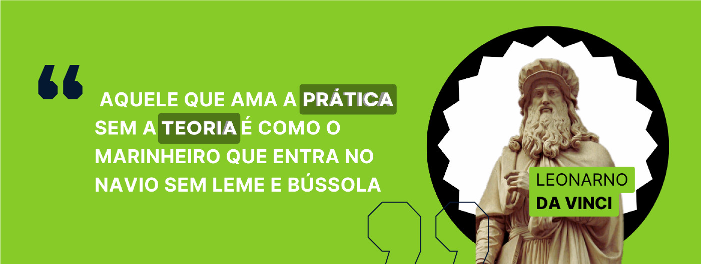 Figura mostra uma frase “ Aquele que ama a prática sem a teoria é como o marinheiro que entra no navio sem leme e bússola”, com a estátua do Leonardo da Vinci ao lado e seu nome em destaque.