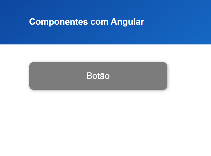 Aplicação em Angular com uma barra azul na parte superior com o texto “Componentes com Angular”, e logo abaixo, em um fundo branco, um botão cinza com o texto “Botão” na cor branca.