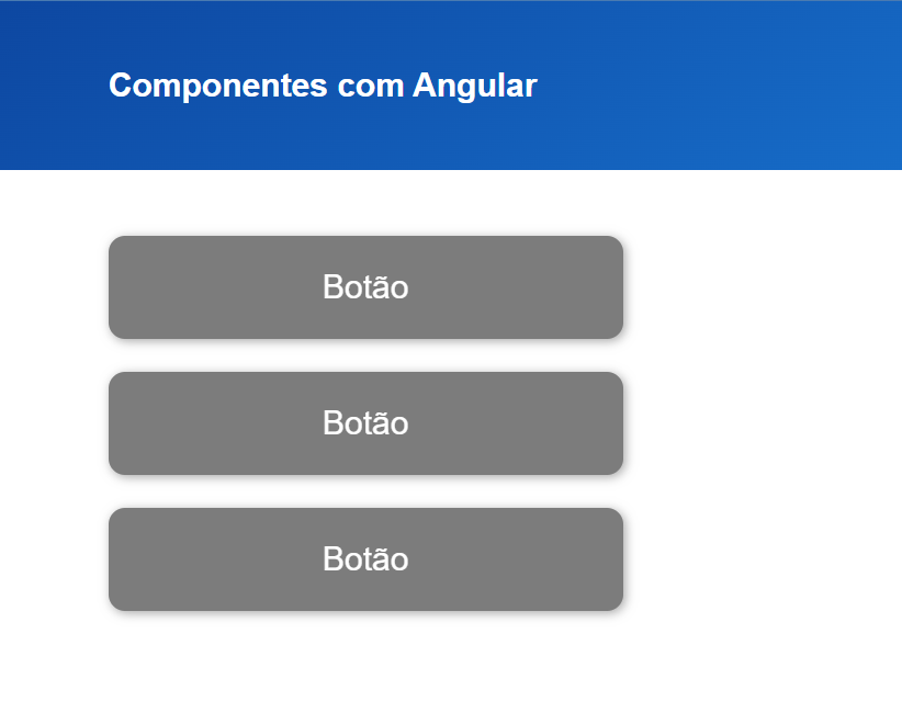 Aplicação em Angular de cores azul e branca, no cabeçalho está escrito Componentes com Angular e no corpo da aplicação existem 3 botões cinza com a palavra Botão.