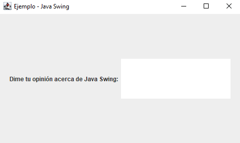 Interface gráfica com título “Ejemplo - Java Swing”, no núcleo da interface tem um texto em negrito - localizado do lado esquerdo - que diz “Dime tu opinión acerca de Java Swing: ”. Do lado direito do texto, existe um campo de texto vazio.