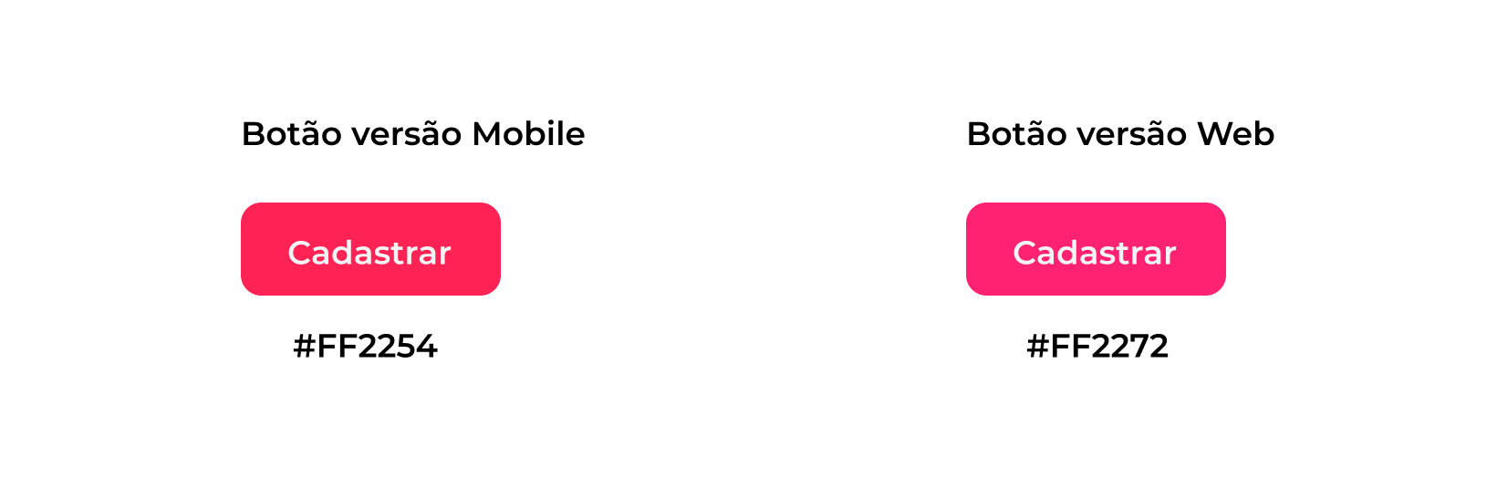 Imagem mostrando dois botões do mesmo produto, porém com códigos de cores diferente: #FF2254 para a versão Mobile e #FF2272 para a versão web.