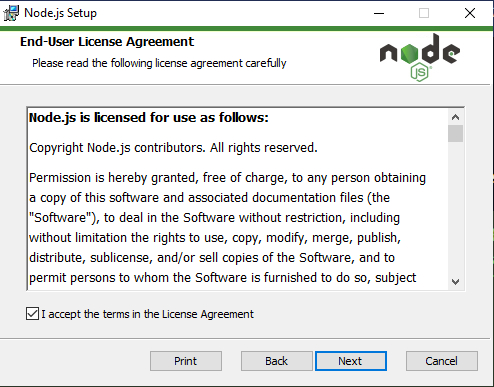 Tela da janela do instalador do Node, com um fundo branco e texto em preto. Na parte superior da janela temos uma linha com fundo em tom mais claro.o lado esquerdo, temos, em negrito, o texto em inglês “End-User License Agreement” seguido do texto: “Please read the following license agreement carefully”. À frente, do lado direito, está o logotipo do Node.js. Abaixo, está um quadro centralizado com o início dos termos de uso do node escritos em inglês: “Node.js is licensed for use as follows: Copyright Node.js contributors. All rights reserved. Permission is hereby granted, free of charge, to any person obtaining a copy of this software and associated documentation files(the “Software”), to deal in the Software without restriction, including without limitation the rights to use, copy, modify, merge, publish, distribute, sublicense, and/or sell copies of the Software, and to permit persons to whom the Software is furnished to do so, subject”. Ao lado direito, temos a barra de rolagem que permite a continuação do texto. Abaixo temos uma checkbox selecionada com o texto “I accept the terms in the License Agreement”, para a aceitação dos termos de uso.Em seguida, temos uma linha horizontal preta e abaixo dela os botões “Print”, “Back”, “Next” e “Cancel”, dispostos horizontalmente.