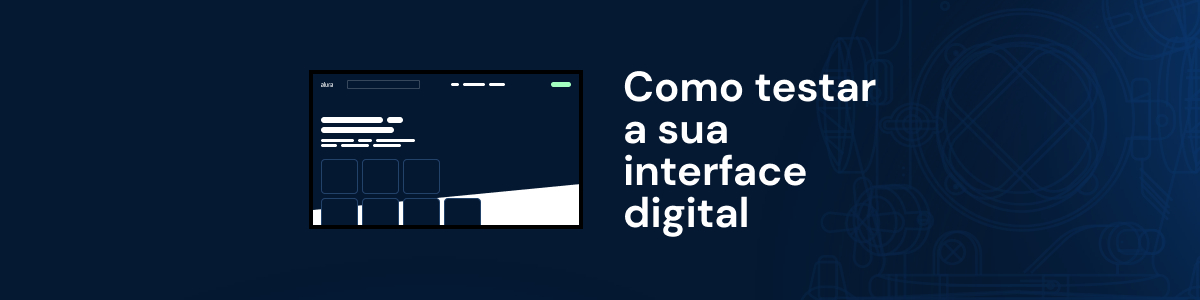 Como testar a sua interface digital