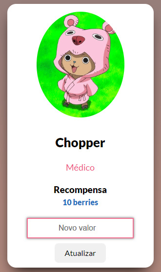 Um cartão com uma foto do personagem Chopper do anime One Piece, em seguida está escrito seu nome e seu cargo que é Médico, abaixo há a um titulo recompensa com o valor de 10 berries, um campo de digitação com o texto novo valor e um botão com texto atualizar.