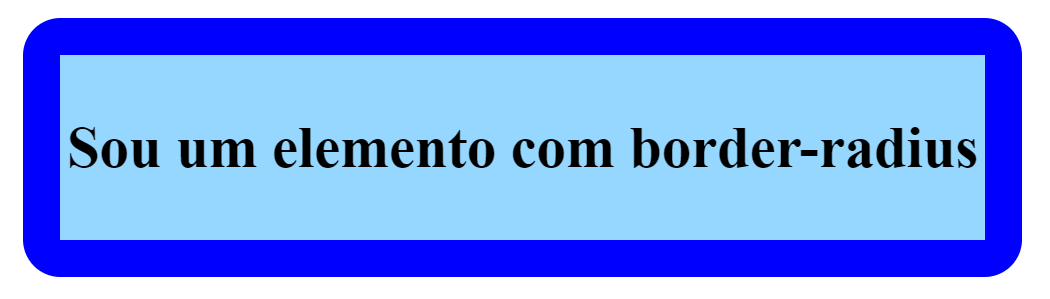 Uma caixa retangular com fundo azul claro, e uma borda azul levemente arredondada nas quatro extremidades. Dentro da caixa tem a frase “Sou um elemento com border-radius” em cor preta.