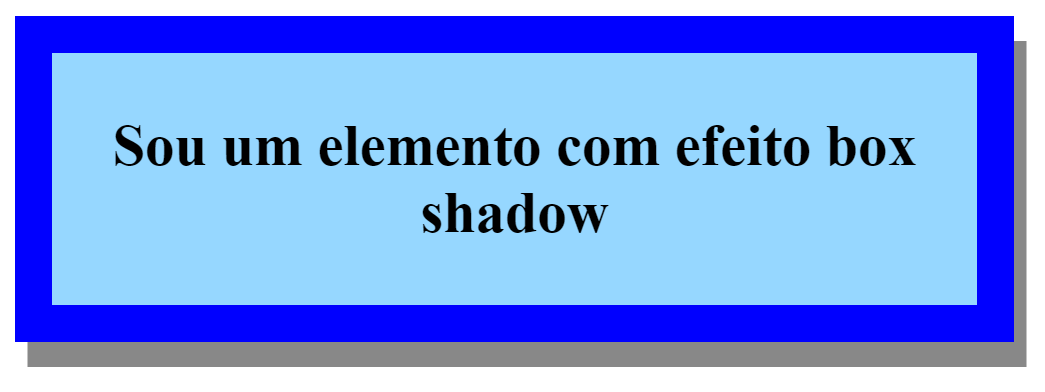 Uma caixa retangular com fundo azul claro, e uma borda azul, contendo em seu lado direito e inferior uma sombra na cor cinza, e no interior da caixa tem a frase “Sou um elemento com efeito box shadow”.