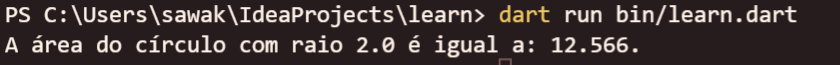 Na imagem, há uma captura de tela do terminal do Dart. Na segunda linha, há o texto “A área do círculo com raio 2.0 é igual a: 12.566.