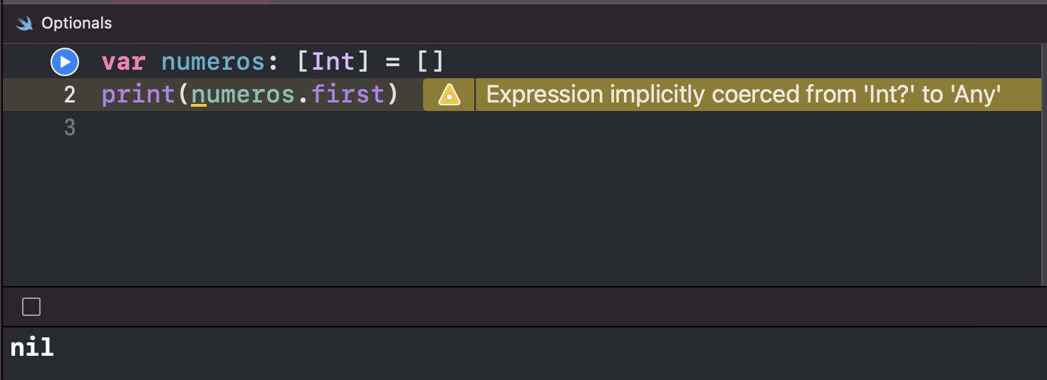 A imagem mostra uma janela de “Optionals” (em português, opcionais), com duas linhas de código e um valor retornado na parte inferior da imagem. A primeira linha de código é: “var numeros, dois pontos, abre colchete, Int, fecha colchete, é igual a um colchete vazio, sem nada preenchido. A segunda linha do código é “print, abre parêntesis, numeros.first, fecha parêntesis. Ainda na segunda linha, há um símbolo de um triângulo em amarelo seguido de uma mensagem que diz “Expression implicitly coerced from ‘Int?’ to ‘Any’. Na parte inferior da imagem, o Swift retorna o valor nil