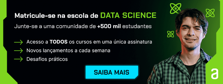 Banner da Escola de Data Science: Matricula-se na escola de Data Science. Junte-se a uma comunidade de mais de 500 mil estudantes. Na Alura você tem acesso a todos os cursos em uma única assinatura; tem novos lançamentos a cada semana; desafios práticos. Clique e saiba mais!