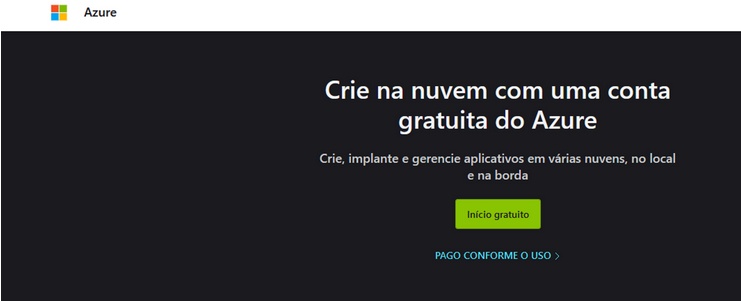 Imagem da página de  criação de conta no Azure. Na parte superior temos uma tarja branca com o símbolo da Microsoft e a escrita Azure na esquerda. Abaixo temos uma tela preta com texto indicando a criação de uma conta na Azure. Logo abaixo do texto temos um botão verde escrito Início gratuito. Abaixo do botão temos a frase clicável em azul Pago conforme o uso.