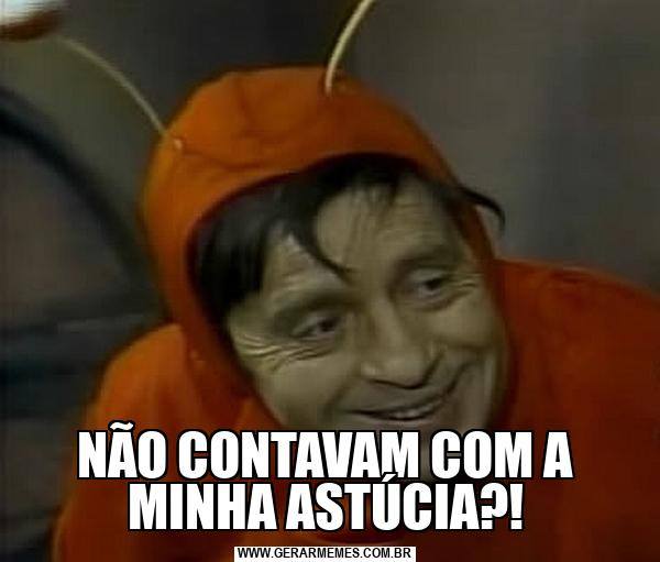 Imagem que mostra o personagem chapolin colorado, vestido de vermelho. A imagem é acompanhada do texto não contavam com a minha astúcia?!