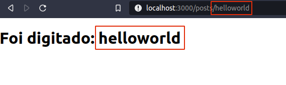 Imagem mostrando o texto: Foi digitado: helloworld (esse helloworld é o que foi digitado na rota posts/helloworld.)