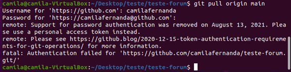 Terminal Linux com o comando git pull origin main, tendo como resposta a mensagem: remote: Support for password authentication was removed on August 13, 2021. Please use a personal access token instead. remote: Please see https://github.blog/2020-12-15-token-authentication-requirements-for-git-operations/ for more information. fatal: unable to access ‘<repositório Git>’