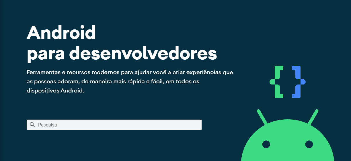 Imagem que mostra o banner da página de documentação oficial do Android. Há um título que diz: “Android para desenvolvedores” e um subtítulo que informa a mensagem “ferramentas e recursos modernos para ajudar você a criar experiências que as pessoas adoram, de maneira mais rápida e fácil, em todos dispositivos Android.” Logo abaixo há um campo de pesquisa e, do lado direito da imagem, pode-se ver o robô mascote do Android.