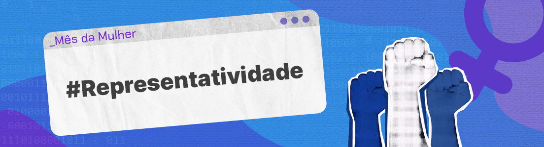 Representatividade feminina e Lives do mês da mulher