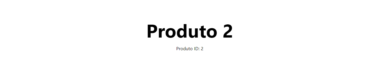 Exemplo de rota de uma página dinâmica criada com Next js. Nela tem o título Produto 2 e subtítulo Produto ID: 2.