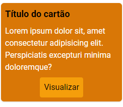 Um cartão amarelo escuro 3:4 com bordas arredondadas. Dentro um título em negrito e logo abaixo um texto descritivo do cartão. Por último um botão com um tom de amarelo mais escurecido com o texto visualizar.