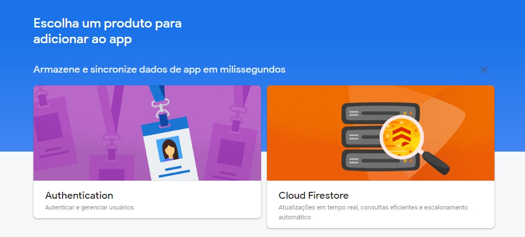 Imagem colorida que mostra uma tela com uma parte em azul e outra em branco. Na parte azul, está escrito “Escolha um produto para adicionar ao app”, logo abaixo, pode-se ler “Armazene e sincronize dados de app em milissegundos”. Depois, existem dois quadrados, um ao lado do outro, um tem uma imagem roxa e na parte inferior está escrito “Authentication - Autenticar e gerenciar usuários”, no outro quadrado existe uma imagem laranja e na parte inferior está escrito “Cloud Firestore - Atualizações em tempo real, consultas eficientes e escalonamento automático”.