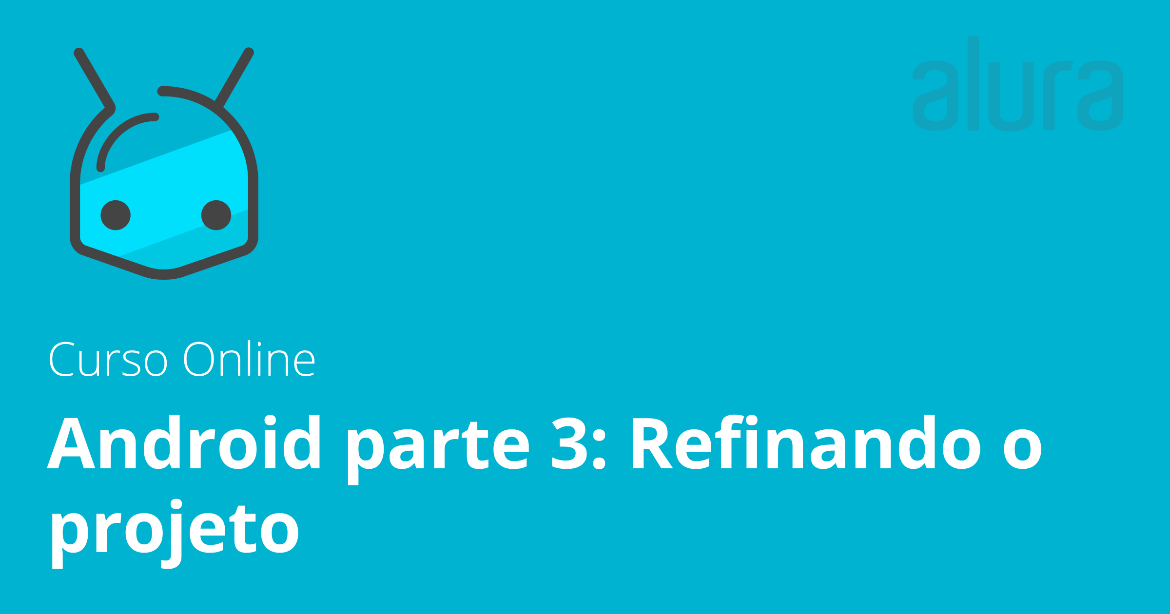 Curso Online Android parte 3 Refinando o projeto Guia cursos