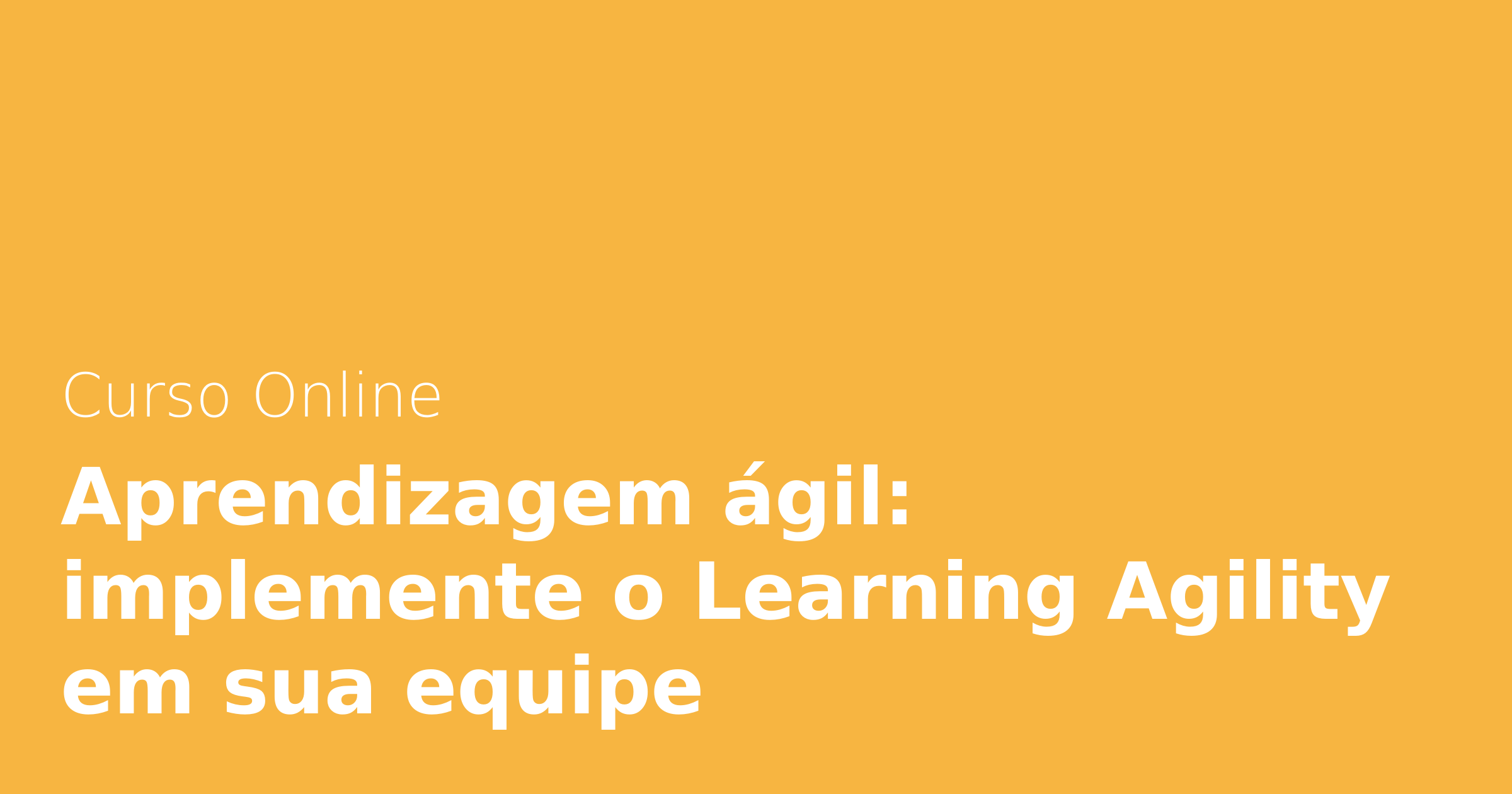 Aprendizagem ágil: implemente o Learning Agility em sua equipe | Alura