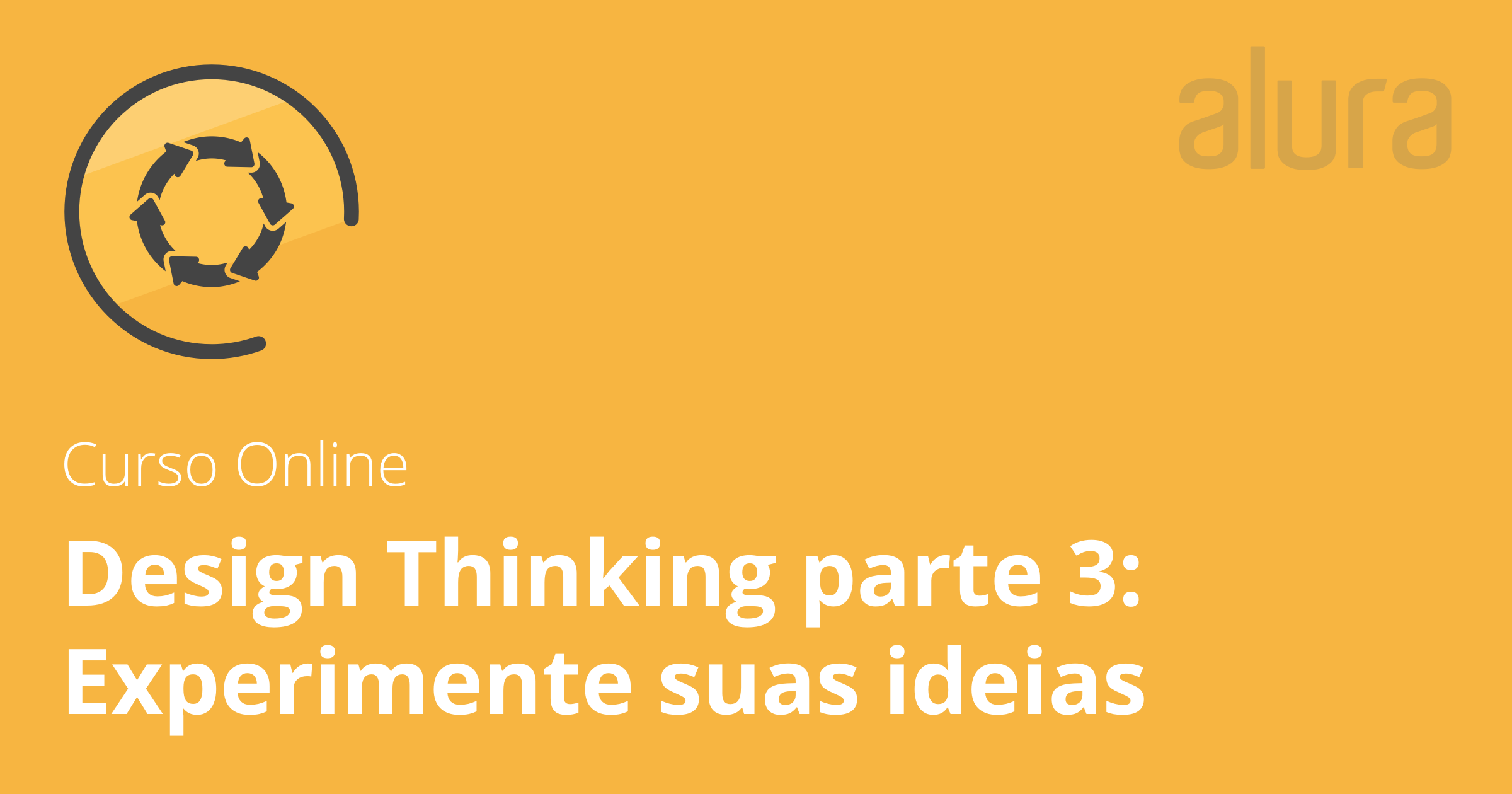 curso online design thinking parte 3 experimente suas curso design thinking online