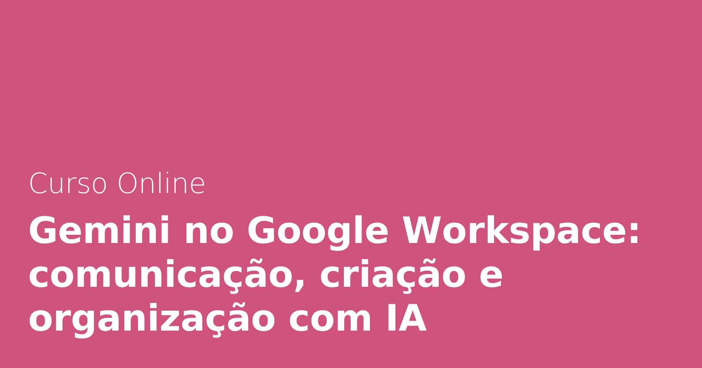 Gemini no Google Workspace: Comunicação, criação e organização com IA ...