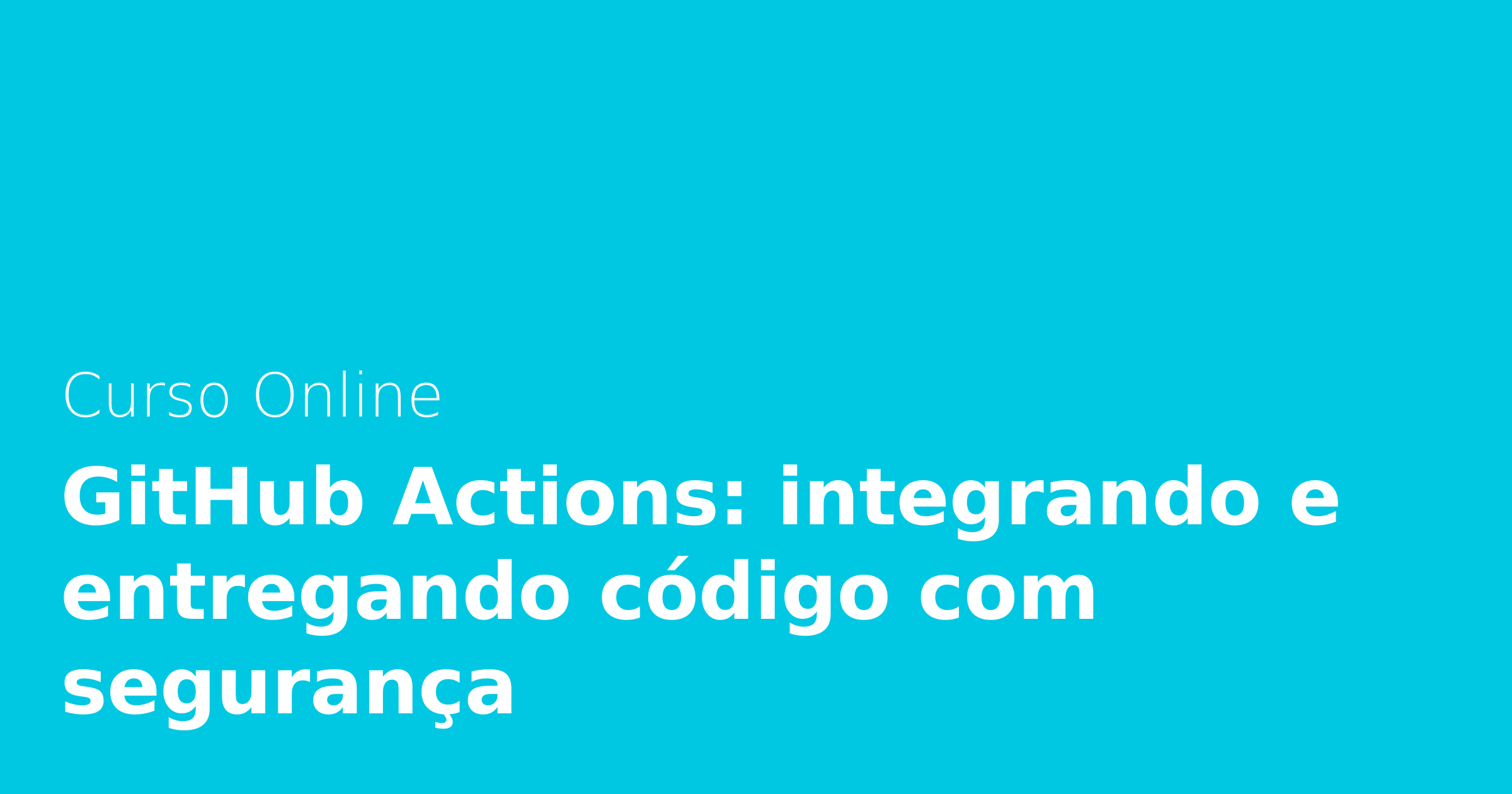 GitHub Actions: integrando e entregando código com segurança | Alura