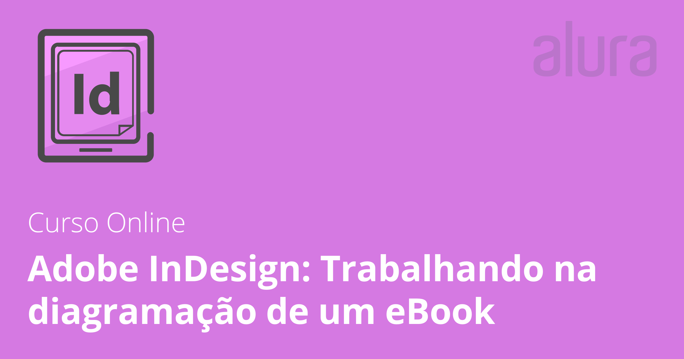 Adobe InDesign trabalhando na diagramação de um eBook Alura Cursos