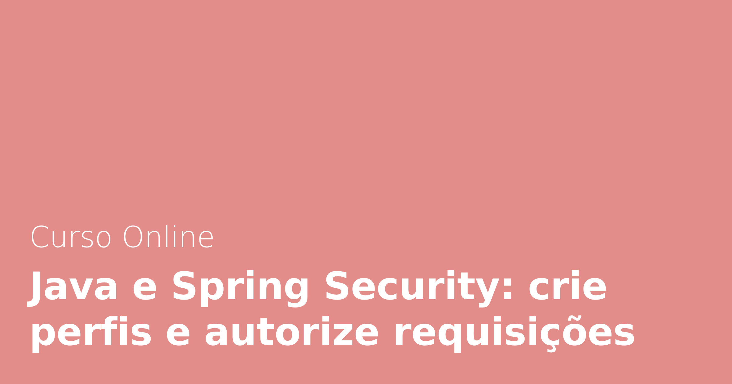 Java e Spring Security: crie perfis e autorize requisições | Alura