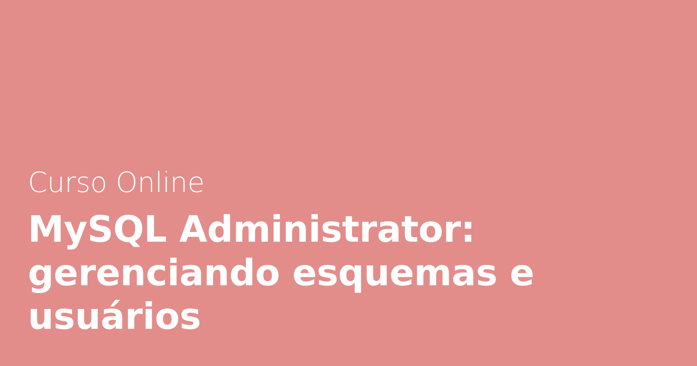 Curso online mysql administrator gerenciando esquemas e usu rios alura