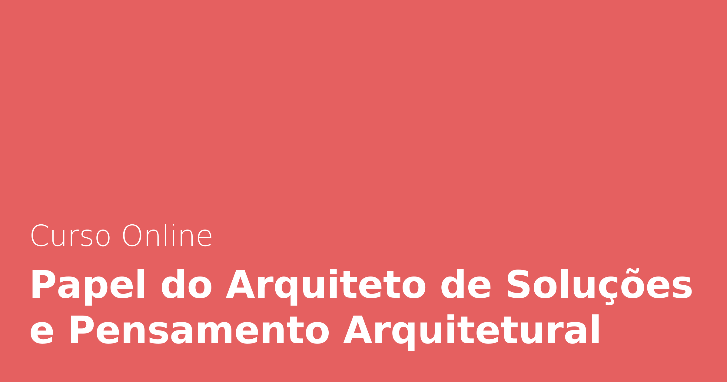 Arquitetura de Soluções: papel do arquiteto e pensamento sistêmico