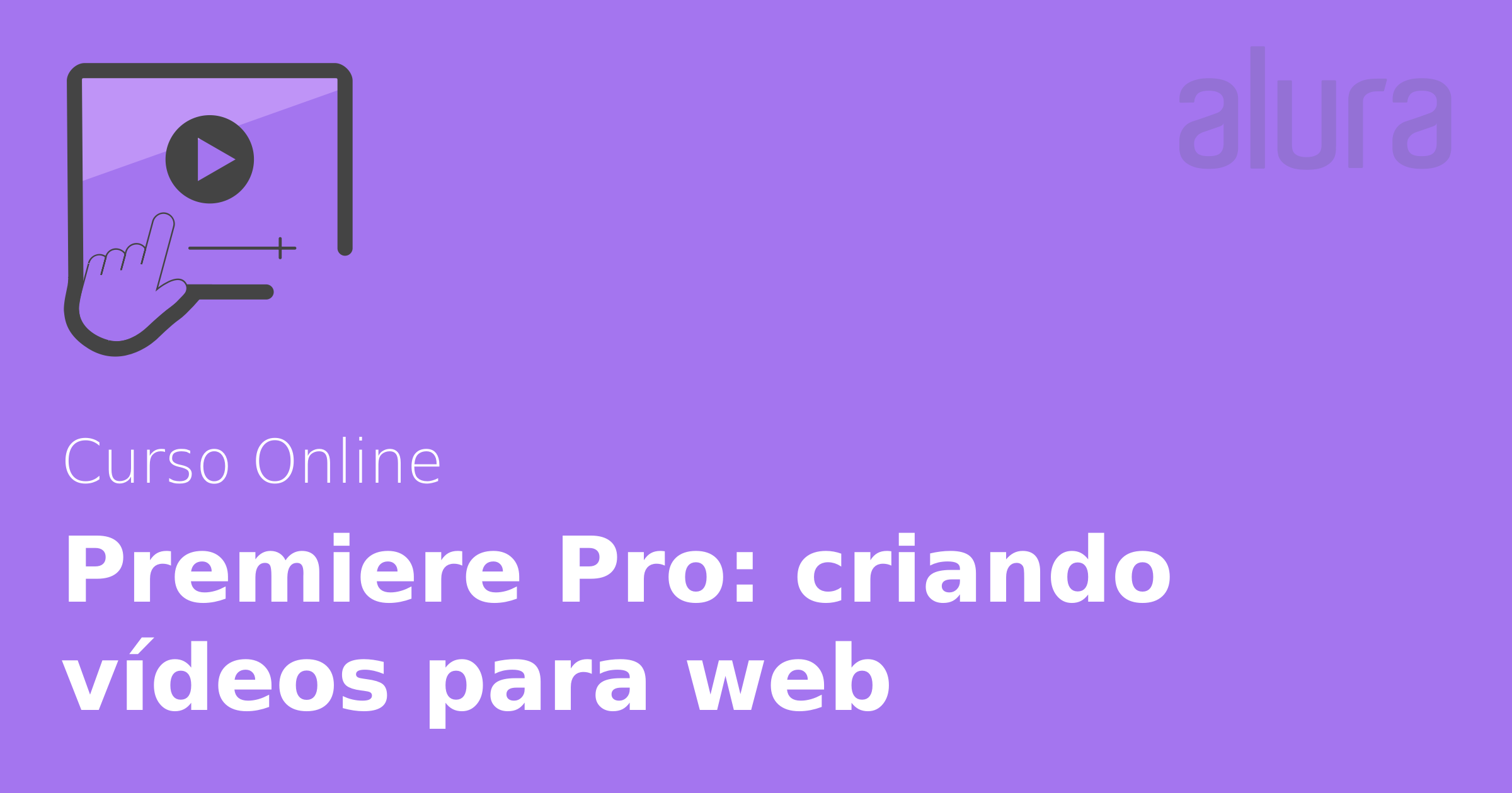 Curso Online Premiere Pro criando vídeos para web Alura