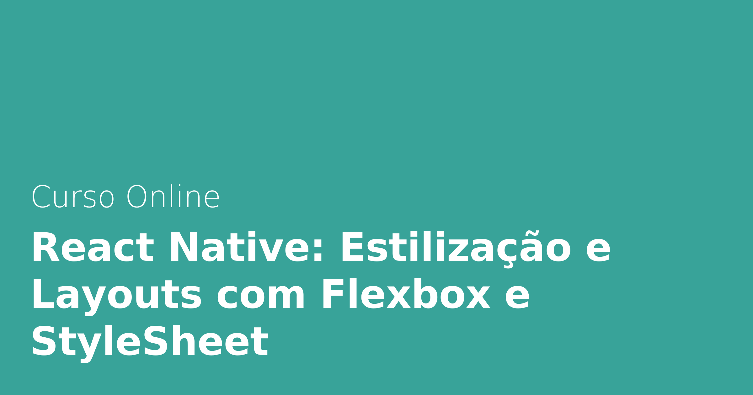 React Native: Estilização e Layouts com Flexbox e StyleSheet | Alura