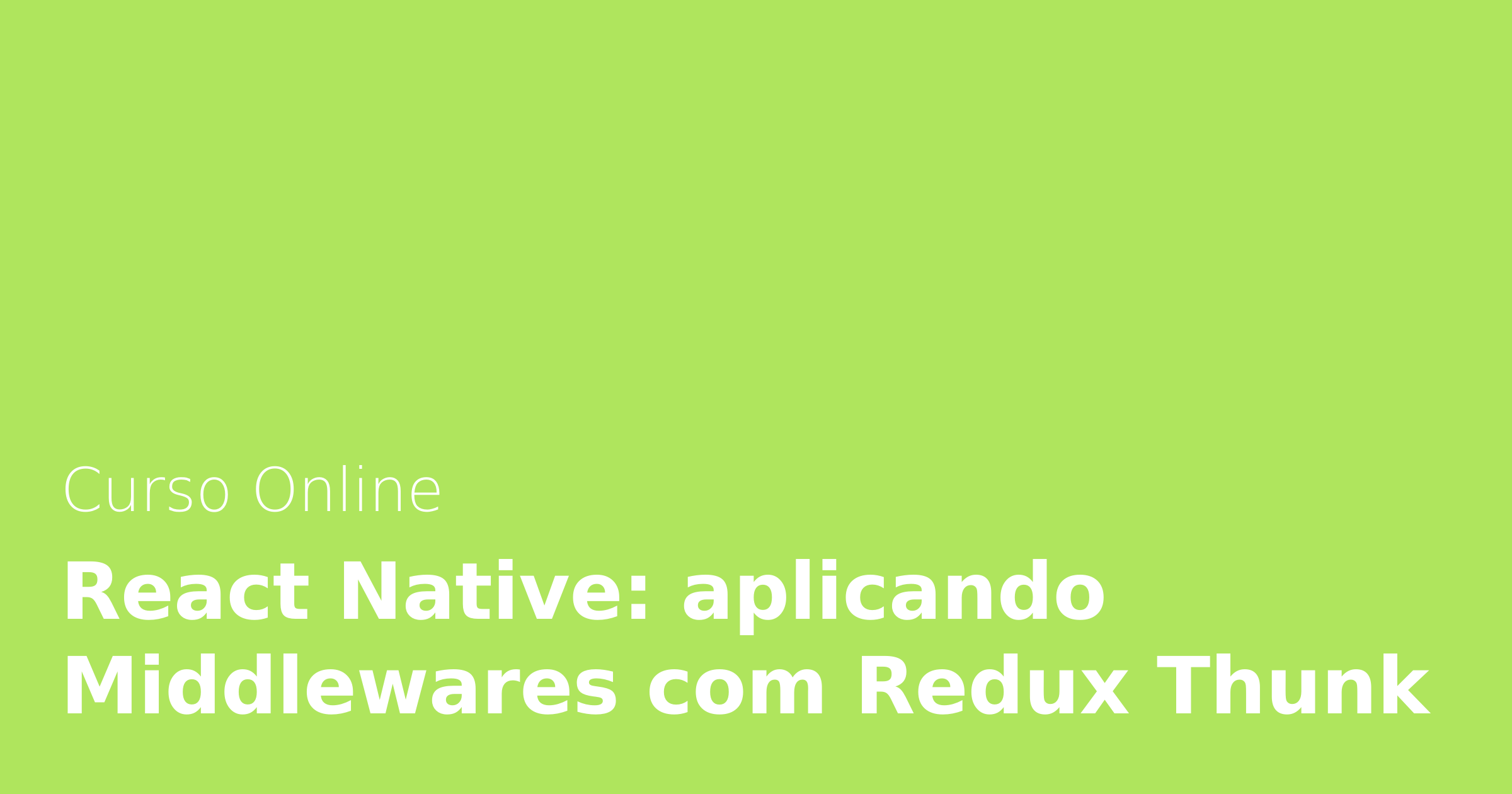 Curso Online React Native Aplicando Middlewares Com Redux Thunk Alura curso-online-react-native-aplicando-middlewares-com-redux-thunk-alura