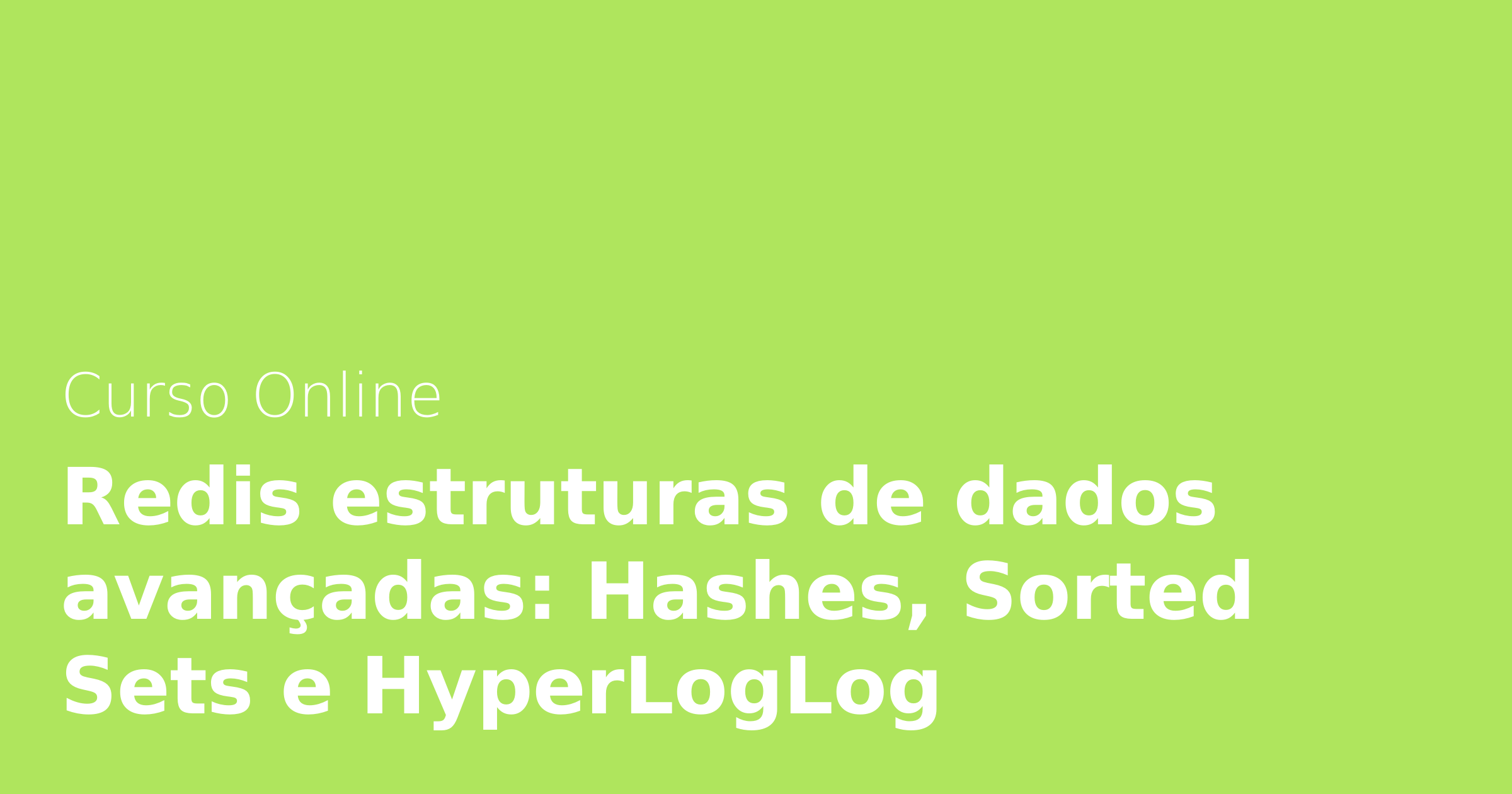 Curso Online Redis estruturas de dados avançadas: Hashes, Sorted Sets e ...