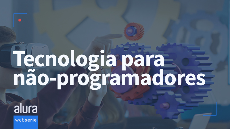 Banner da série: Tecnologia para não programadores - em breve